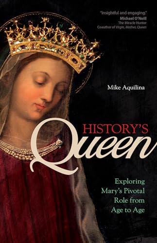 Beispielbild fr History's Queen : Exploring Mary's Pivotal Role from Age to Age zum Verkauf von Better World Books