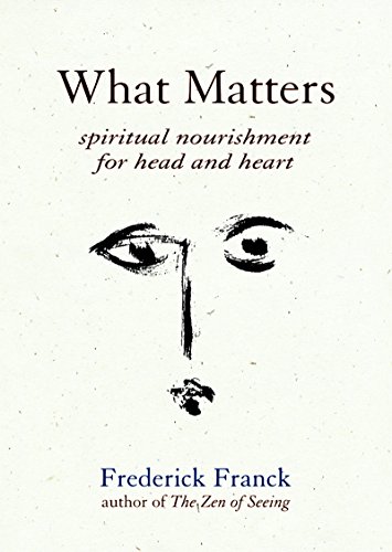 Beispielbild fr What Matters : Spiritual Nourishment for Head and Heart zum Verkauf von Better World Books