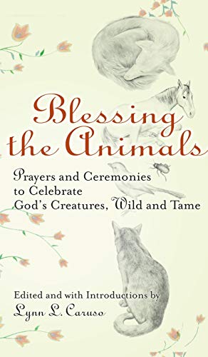 Beispielbild fr Blessing the Animals : Prayers and Ceremonies to Celebrate God's Creatures, Wild and Tame zum Verkauf von Better World Books