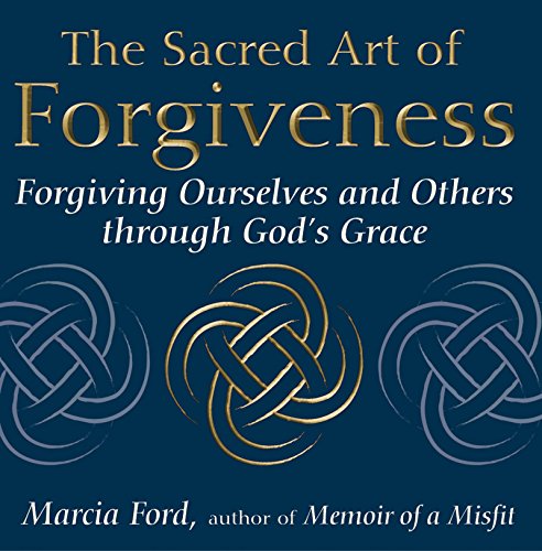 9781594731754: Sacred Art Of Forgiveness: Forgiving Ourselves and Others through God's Grace (The Art of Spiritual Living)