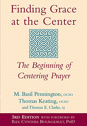 Finding Grace at the Center (3rd Edition): The Beginning of Centering Prayer (9781594731822) by M. Basil Pennington; Thomas Keating; Thomas E. Clarke