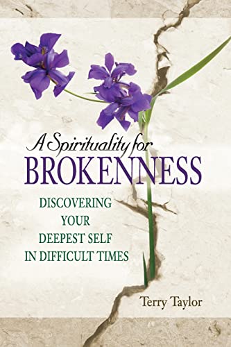 9781594732294: Spirituality for Brokenness: Discovering Your Deepest Self in Difficult Times: 0