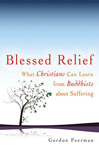 BLESSED RELIEF: What Christians Can Learn From Buddhists About Suffering