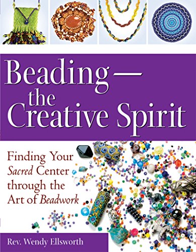 Stock image for Beading?The Creative Spirit: Finding Your Sacred Center through the Art of Beadwork for sale by SecondSale