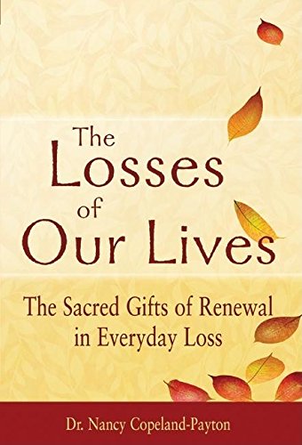 Stock image for The Losses of Our Lives : The Sacred Gifts of Renewal in Everyday Loss for sale by Better World Books: West