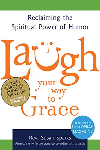 Beispielbild fr Laugh Your Way to Grace: Reclaiming the Spiritual Power of Humor zum Verkauf von ThriftBooks-Phoenix