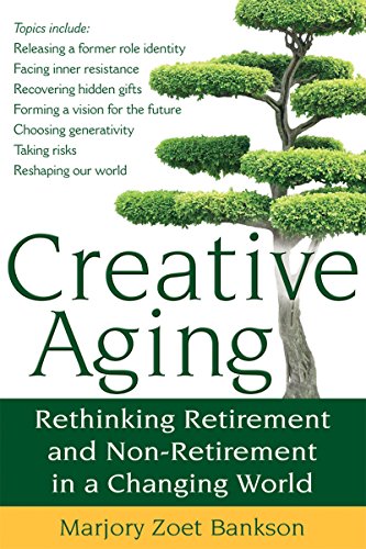 Beispielbild fr Creative Aging: Rethinking Retirement and Non-Retirement in a Changing World zum Verkauf von SecondSale