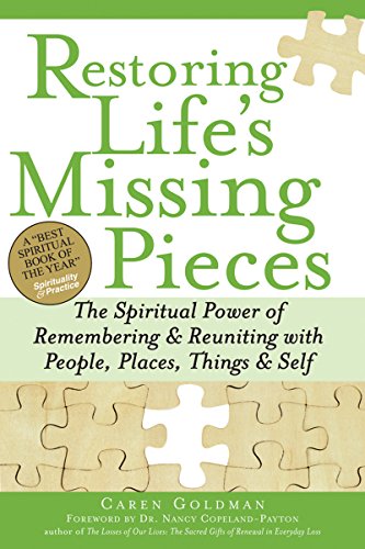 9781594732959: Restoring Life's Missing Pieces: The Spiritual Power of Remembering & Reuniting with People, Places, Things & Self