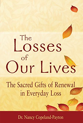 9781594733079: Losses Of Our Lives: The Sacred Gifts of Renewal in Everyday Loss