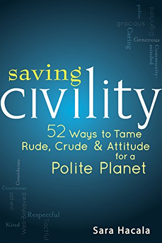 Stock image for Saving Civility: 52 Ways to Tame Rude, Crude & Attitude for a Polite Planet [Paperback] Hacala, Sara for sale by Brook Bookstore