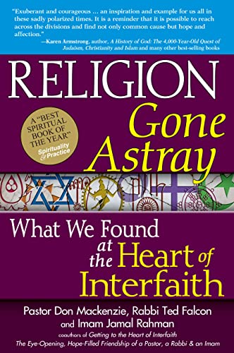 Religion Gone Astray: What We Found at the Heart of Interfaith (9781594733178) by Mackenzie, Pastor Don; Falcon, Rabbi Ted; Rahman, Imam Jamal
