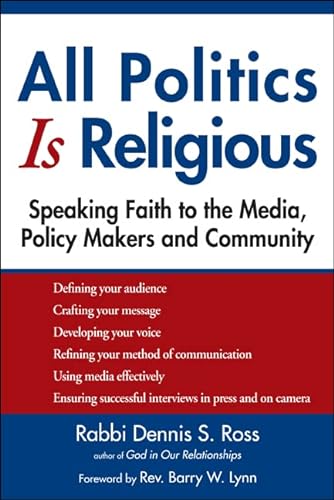Beispielbild fr All Politics Is Religious : Speaking Faith to the Media, Policy Makers and Community zum Verkauf von Better World Books
