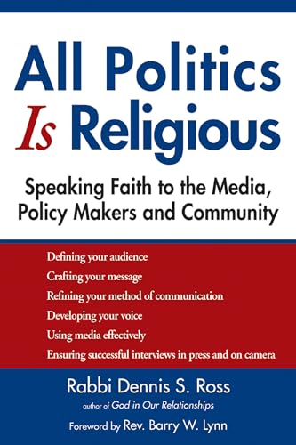 Imagen de archivo de All Politics Is Religious : Speaking Faith to the Media, Policy Makers and Community a la venta por Better World Books