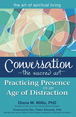 Stock image for Conversation?The Sacred Art: Practicing Presence in an Age of Distraction (The Art of Spiritual Living) [Paperback] Millis PhD, Diane M. and Edwards PhD, Rev. Tilden for sale by Brook Bookstore