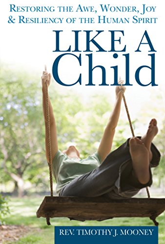 Stock image for Like a Child: Restoring the Awe, Wonder, Joy and Resiliency of the Human Spirit for sale by Chiron Media