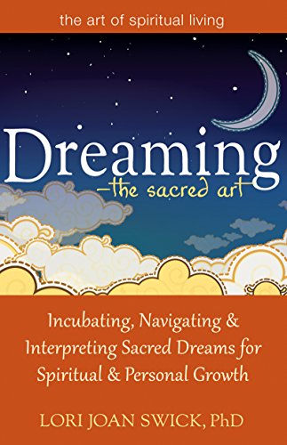 Immagine dell'editore per Dreaming - the Sacred Art: Incubating, Navigating and Interpreting Sacred Dreams for Spiritual and Personal Growth (Art of Spiritual Living) venduto da Pearlydewdrops