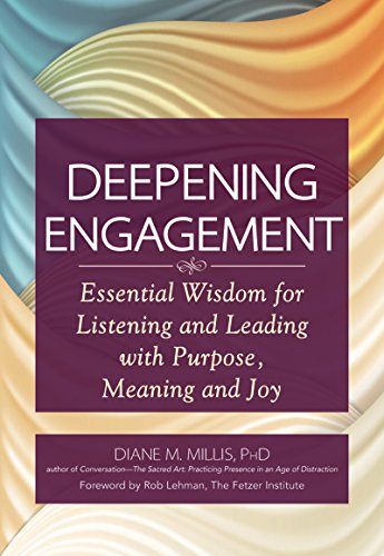 Stock image for Deepening Engagement: Essential Wisdom for Listening and Leading with Purpose, Meaning and Joy for sale by SecondSale