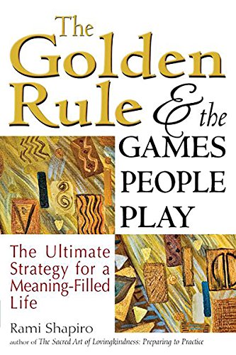 Imagen de archivo de The Golden Rule and the Games People Play: The Ultimate Strategy for a Meaning-Filled Life a la venta por BooksRun