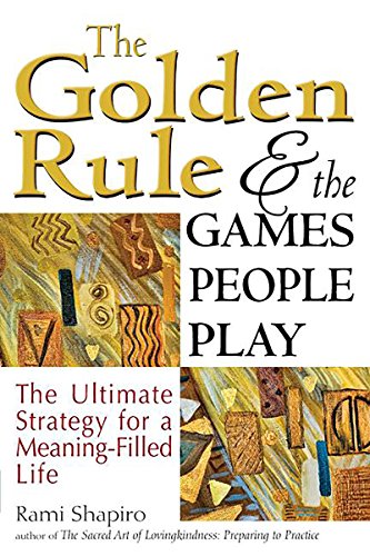 9781594735981: The Golden Rule and the Games People Play: The Ultimate Strategy for a Meaning-Filled Life