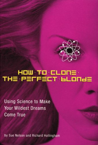 Beispielbild fr How to Clone the Perfect Blonde : Using Science to Make Your Wildest Dreams Come True zum Verkauf von Better World Books