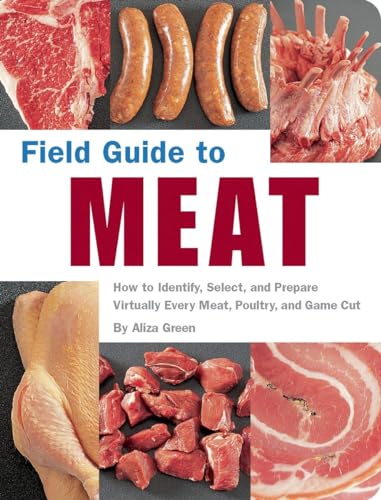 Imagen de archivo de Field Guide To Meat : How To Identify, Select, and Prepare Virtually Every Meat, Poultry, and Game Cut a la venta por Firefly Bookstore