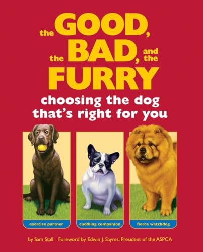 9781594740213: The Good, the Bad, and the Furry: Choosing the Dog That's Right for You