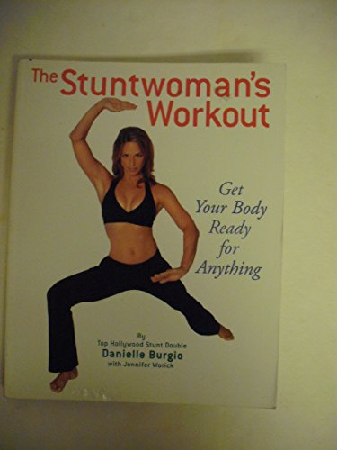 The Stuntwoman's Workout: Get Your Body Ready for Anything (9781594740305) by Worick, Jennifer; Burgio, Danielle