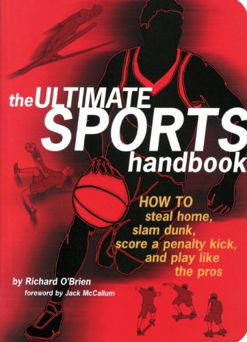 The Ultimate Sports Handbook: How to Steal Home, Slam Dunk, Score a Penalty Kick and Play Like the Pros - O'Brien, Richard