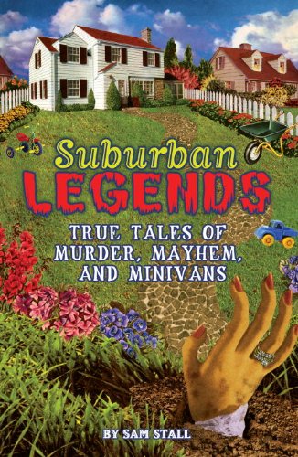 Stock image for Suburban Legends : True Tales of Murder, Mayhem, and Minivans for sale by Better World Books