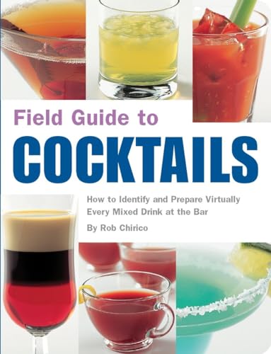 9781594740633: Field Guide to Cocktails: How to Identify and Prepare Virtually Every Mixed Drink at the Bar