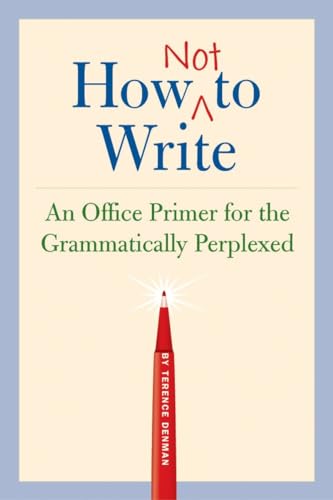 Beispielbild fr How Not to Write : An Office Primer for the Grammatically Perplexed zum Verkauf von Better World Books