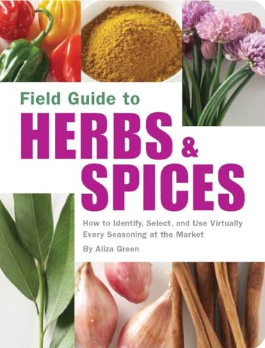 Stock image for Field Guide to Herbs & Spices: How to Identify, Select, and Use Virtually Every Seasoning at the Market for sale by ZBK Books