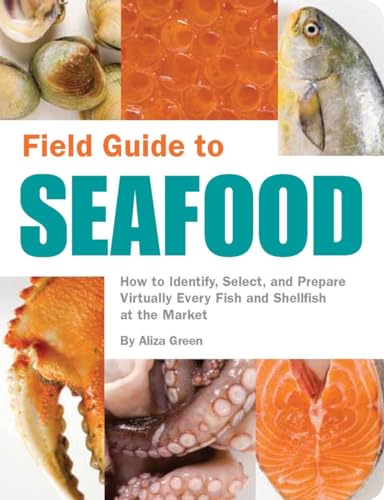 9781594741357: Field Guide to Seafood: How to Identify, Select, and Prepare Virtually Every Fish and Shellfish at the Market