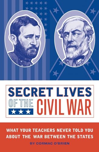 Imagen de archivo de Secret Lives of the Civil War: What Your Teachers Never Told You about the War Between the States a la venta por Gulf Coast Books