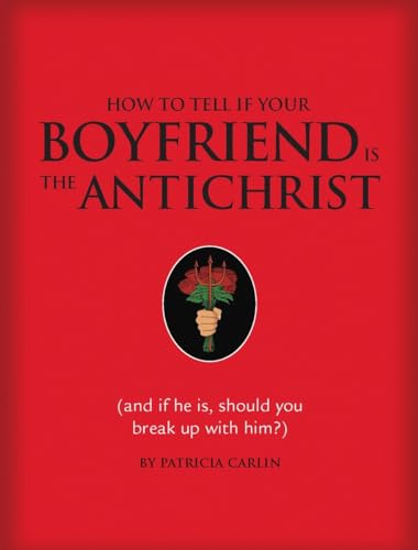 9781594741401: How to Tell If Your Boyfriend Is the Antichrist: And If He Is, Should You Break Up with Him?