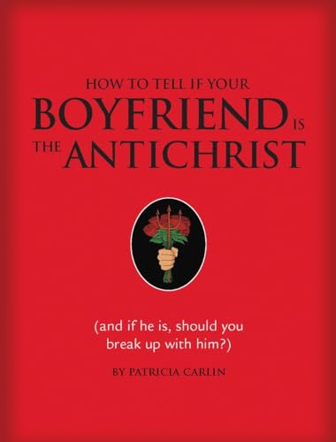 Stock image for How to Tell If Your Boyfriend Is the Antichrist: And If He Is, Should You Break Up with Him? for sale by Books of the Smoky Mountains