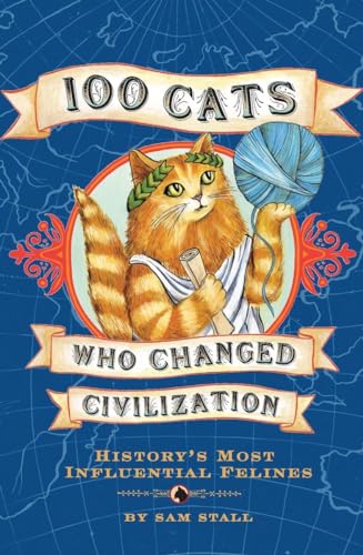 Stock image for 100 Cats Who Changed Civilization: History's Most Influential Felines for sale by ZBK Books