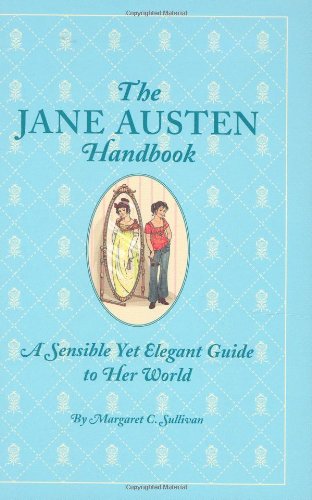Beispielbild fr The Jane Austen Handbook: A Sensible Yet Elegant Guide to Her World zum Verkauf von Front Cover Books