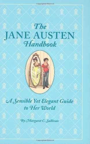 Imagen de archivo de The Jane Austen Handbook: A Sensible Yet Elegant Guide to Her World a la venta por SecondSale