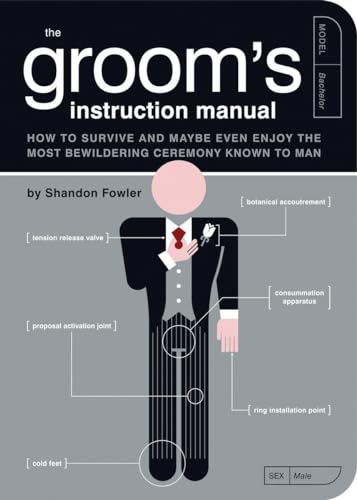 The Groom's Instruction Manual : How to Survive and Possibly Even Enjoy the Most Bewildering Cere...