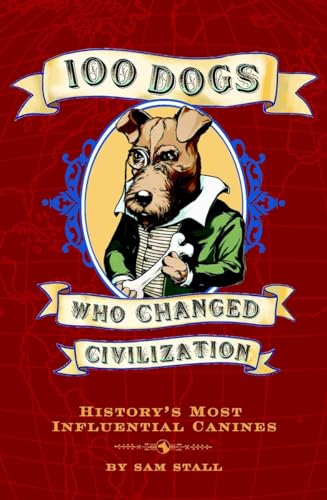 Stock image for 100 Dogs Who Changed Civilization: History's Most Influential Canines for sale by Decluttr