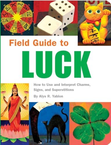 Stock image for Field Guide to Luck: How to Use and Interpret Charms, Signs, and Superstitions for sale by Ergodebooks