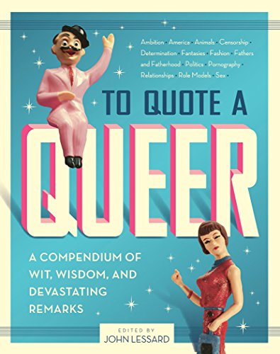 Beispielbild fr To Quote a Queer: A Compendium of Wit, Wisdom, and Devastating Remarks zum Verkauf von Decluttr