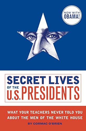9781594743443: Secret Lives of the U.S. Presidents: What Your Teachers Never Told You About the Men of the White House: What Your Teachers Never Told You About the Men of the White House (E)