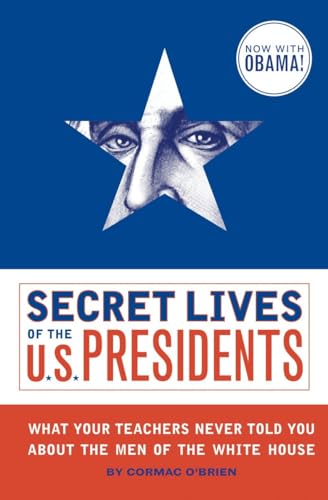 Stock image for Secret Lives of the U.S. Presidents: What Your Teachers Never Told You About the Men of the White House for sale by Orion Tech