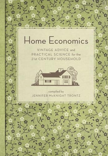 Stock image for Home Economics: Vintage Advice and Practical Science for the 21st-Century Household for sale by Goodwill of Colorado