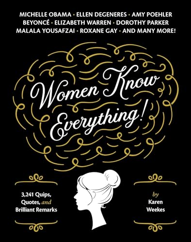 Beispielbild fr Women Know Everything!: 3,241 Quips, Quotes, & Brilliant Remarks zum Verkauf von Wonder Book