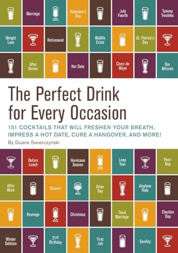 Beispielbild fr The Perfect Drink for Every Occasion: 151 Cocktails That Will Freshen Your Breath, Impress a Hot Date, Cure a Hangover, and More! zum Verkauf von SecondSale