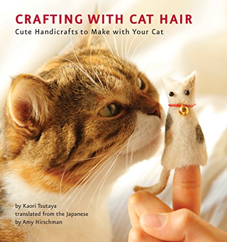 Stock image for Crafting with Cat Hair: Cute Handicrafts to Make with Your Cat for sale by Reliant Bookstore
