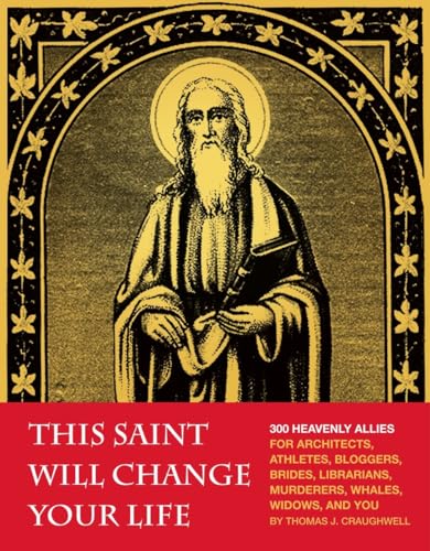 Stock image for This Saint Will Change Your Life: 300 Heavenly Allies for Architects, Athletes, Bloggers, Brides, Librarians, Murderers, Whales, Widows, and You for sale by Wonder Book